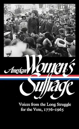 Club Meeting 65: American Women’s Suffrage: Voices from the Long Struggle for the Vote, 1776-1965